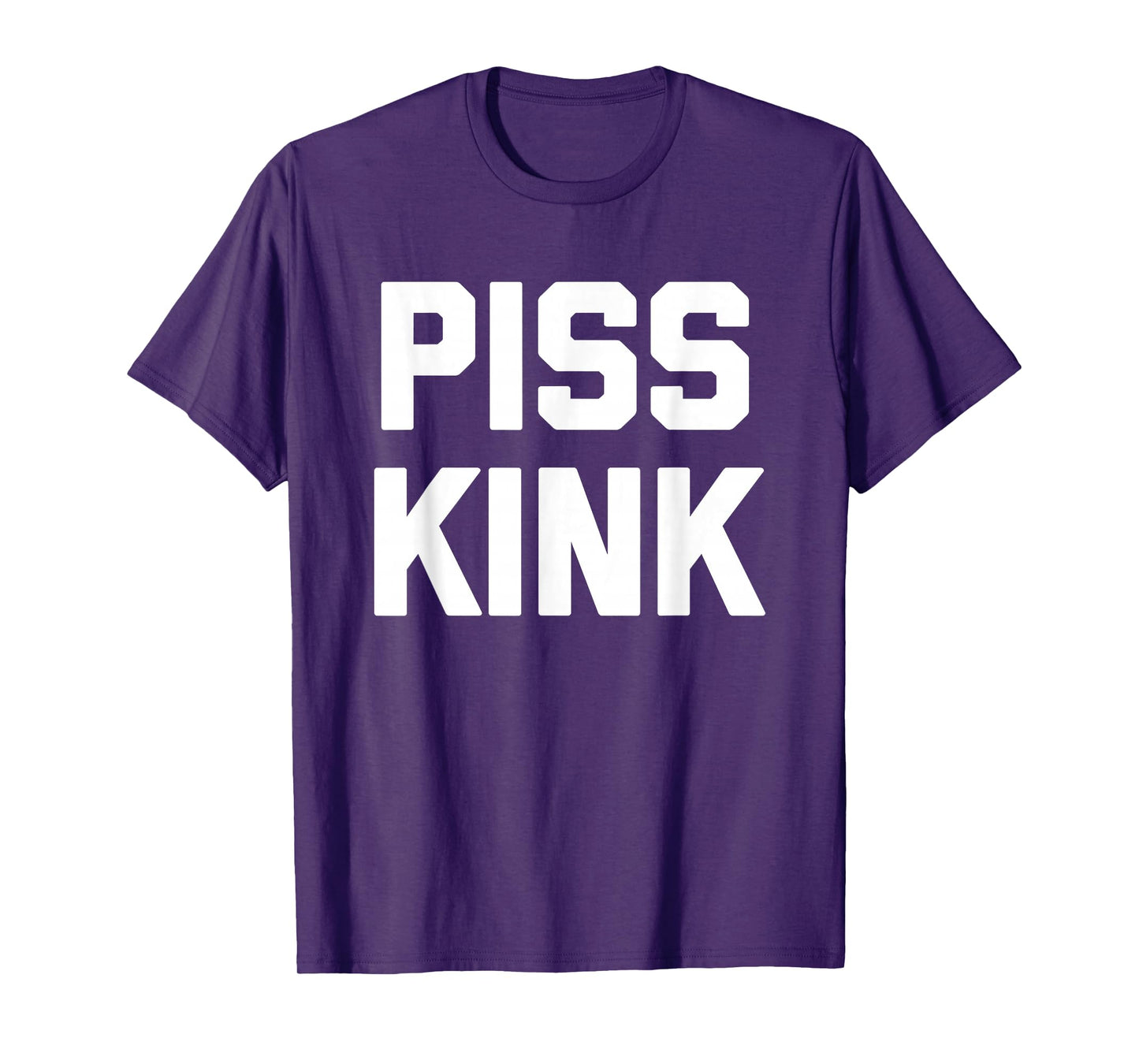 Piss Kink - Funny Saying Sarcastic Humor Cute Cool Novelty T-Shirt