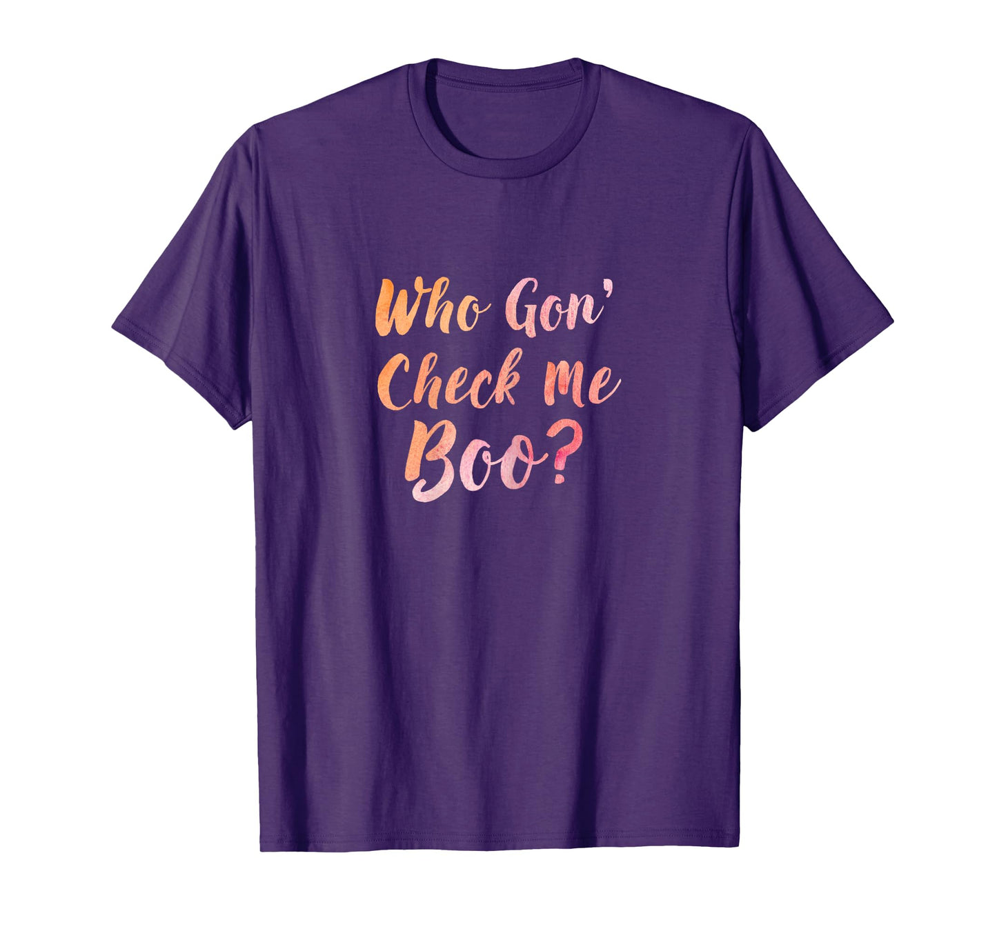 Who Gon' Gonna Check Me Boo - Funny Tee T-Shirt
