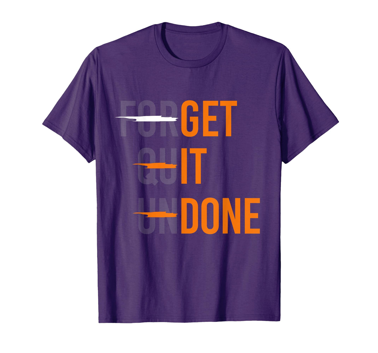 Crossed Out "Forget Quit Undone" - "Get It Done" Funny Quote T-Shirt