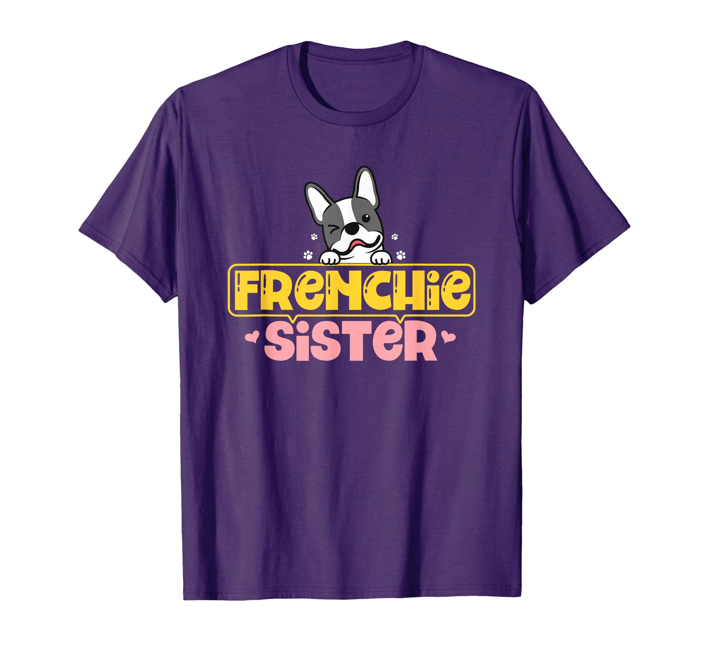 Frenchie Sister French Bulldog Dog Lovers Men Women Girls Kids T-Shirt