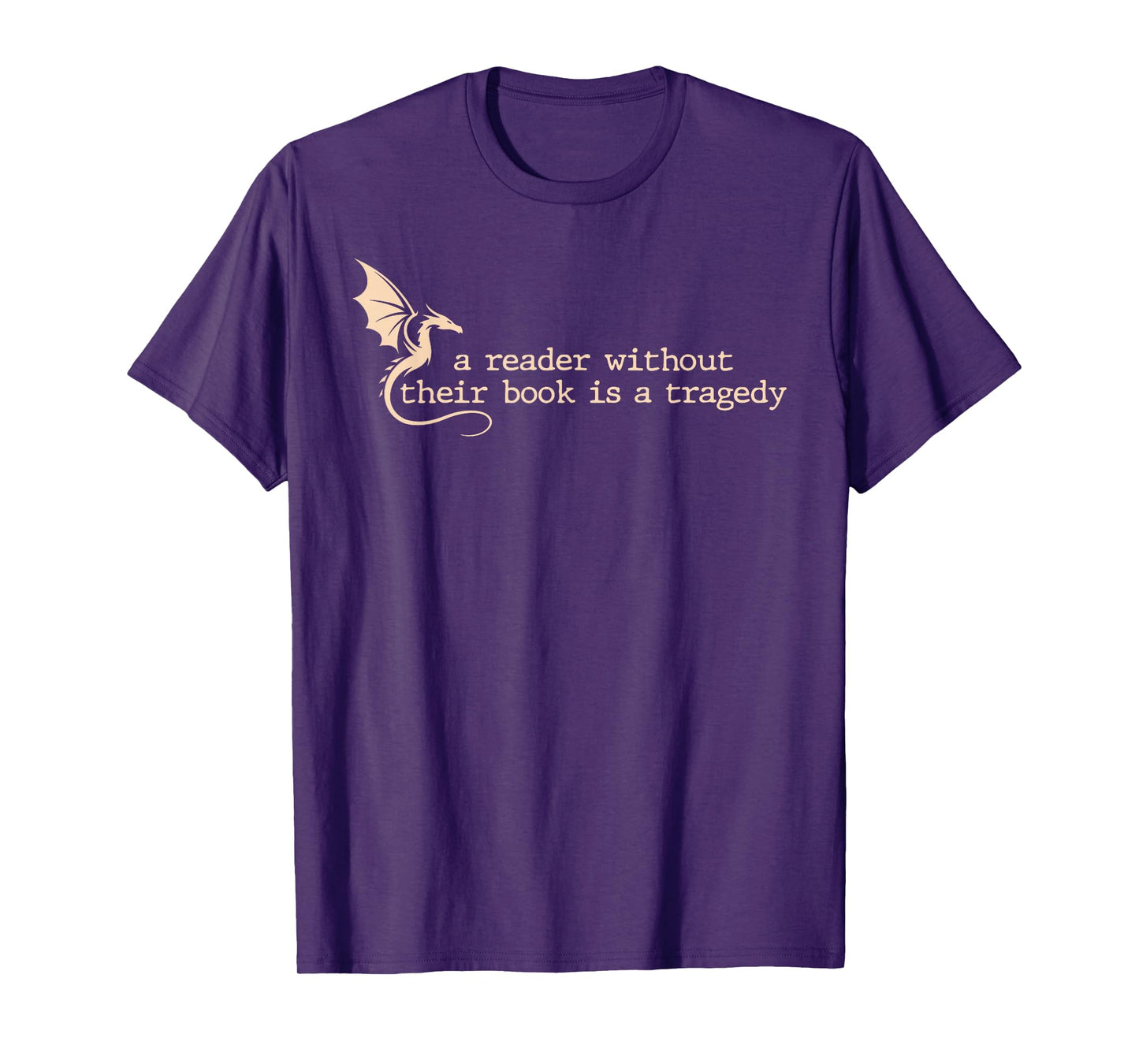 A Reader Without Their Book is A Tragedy Dragon Lover Reader T-Shirt