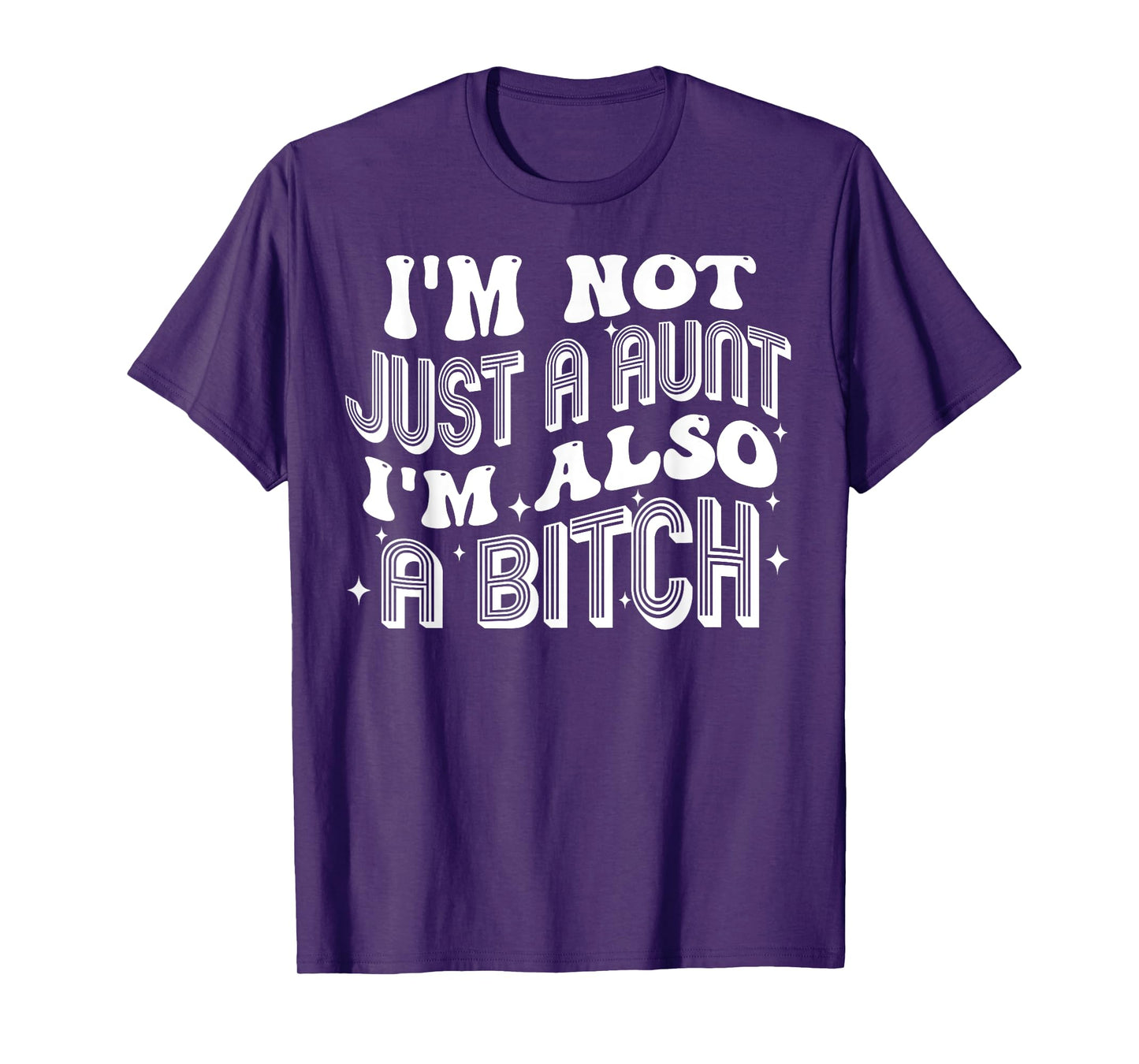 I'm Not Just A Aunt I'm Also A Bitch T-Shirt