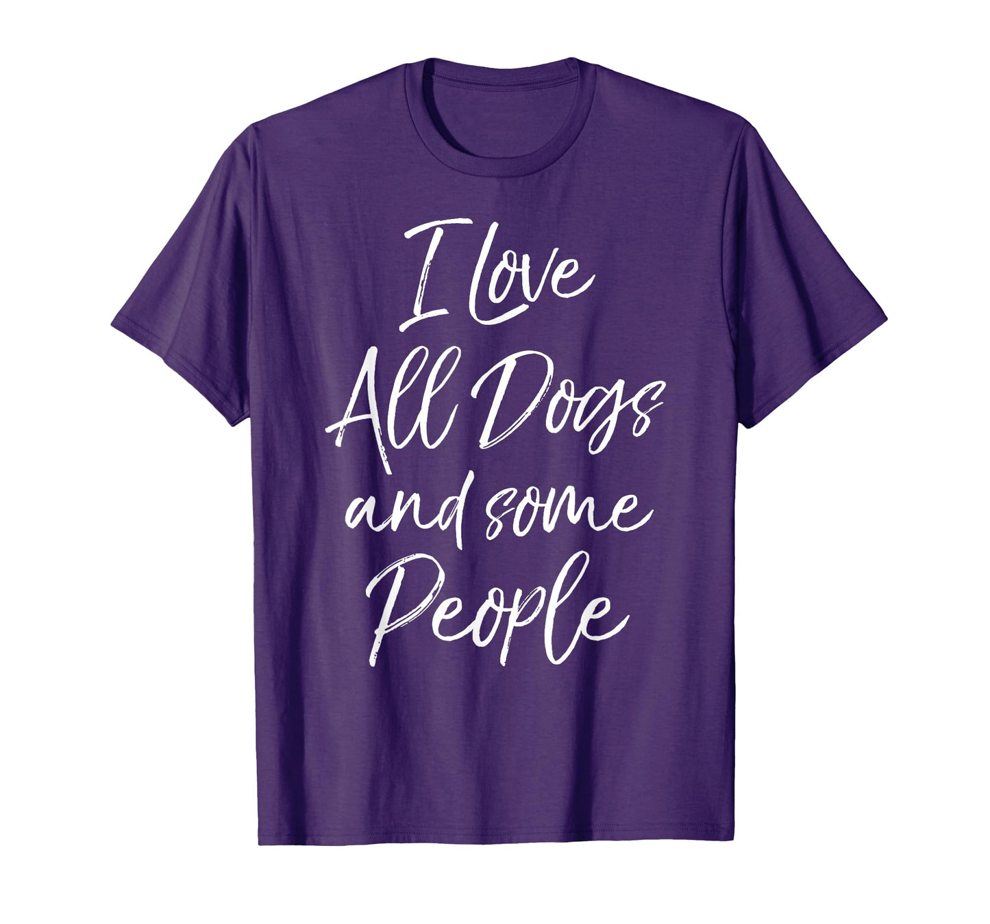 I Love All Dogs and Some People Shirt for Women Funny Tshirt T-Shirt