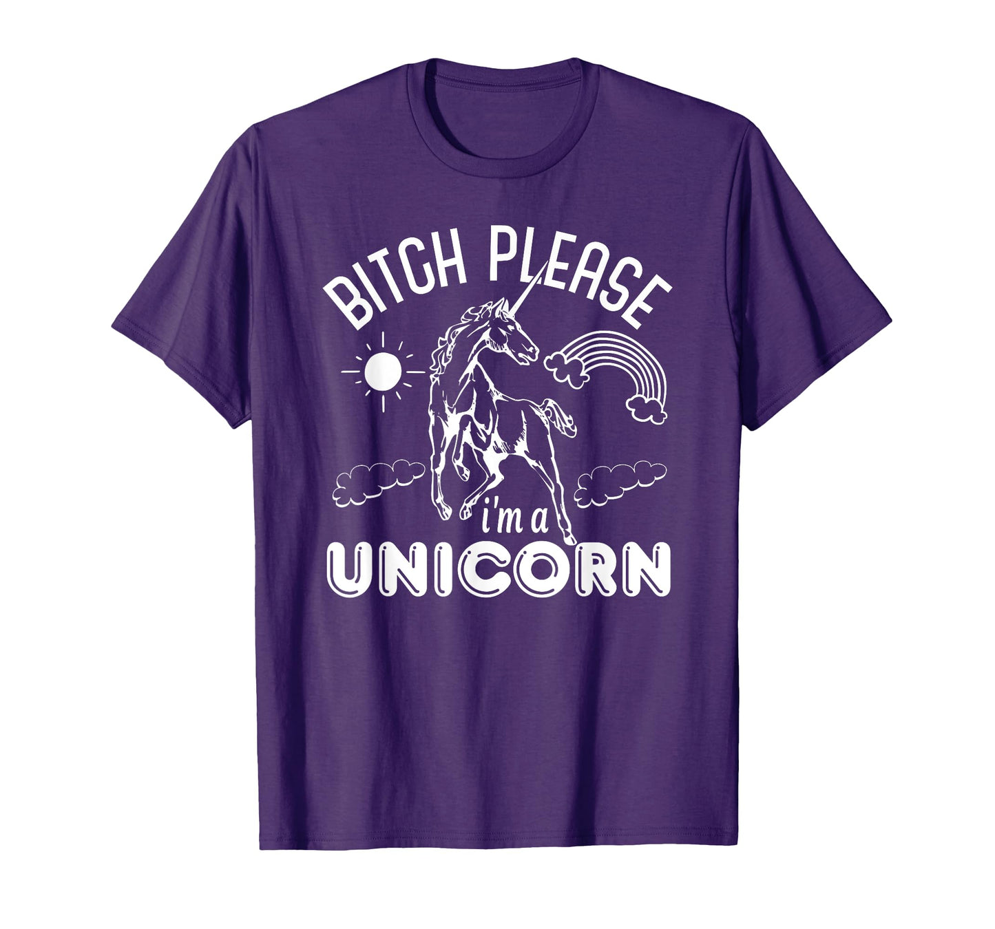 Bitch Please I'm A Unicorn - Funny Unicorn Lover T-Shirt