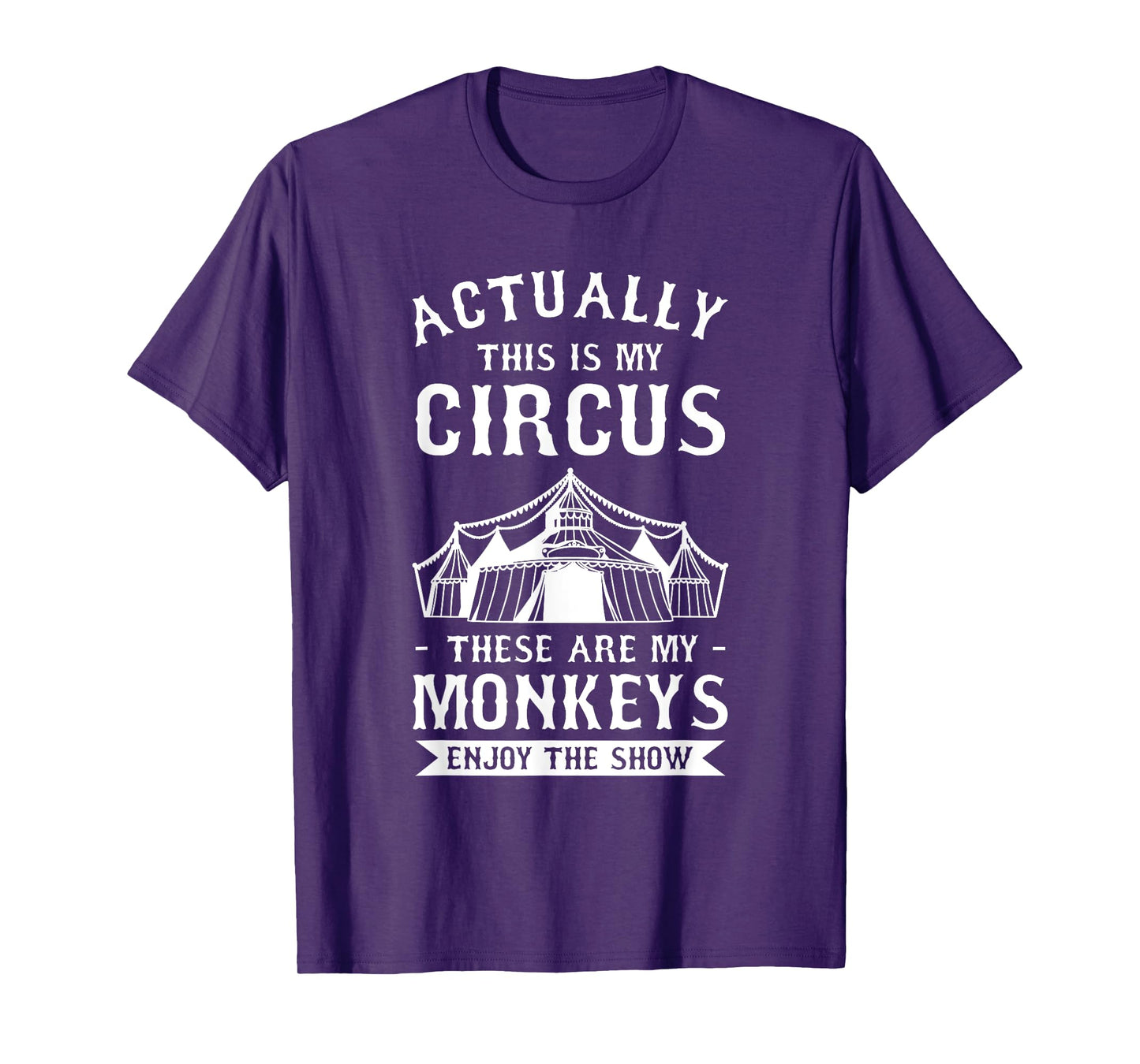 Actually This Is My Circus These Are My Monkeys Enjoy T-Shirt