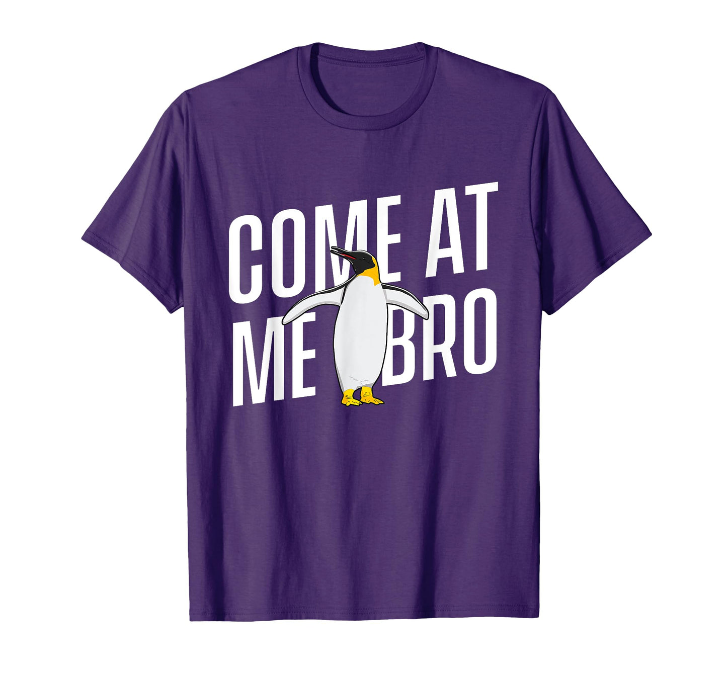 Come At Me Bro - Penguin Lover Bird Watcher Aquatic Bird T-Shirt
