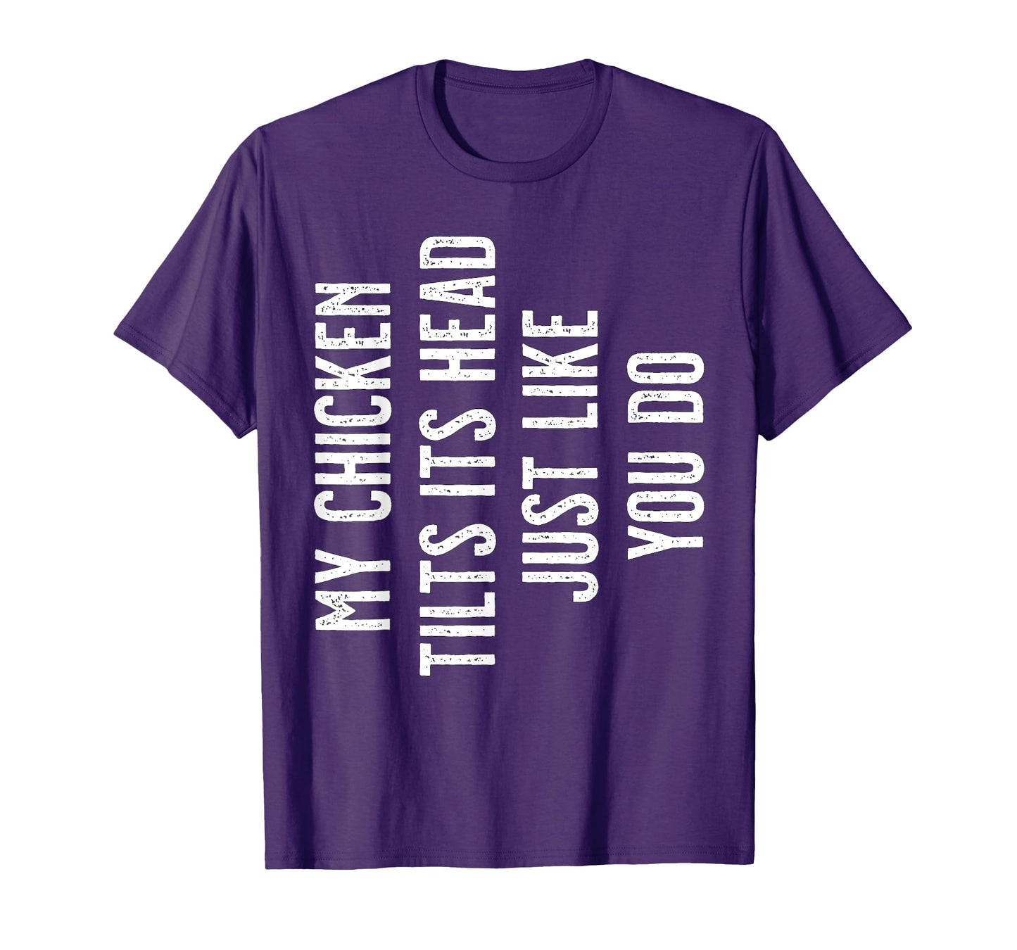 My Chicken tilts its Head just like you do T-Shirt