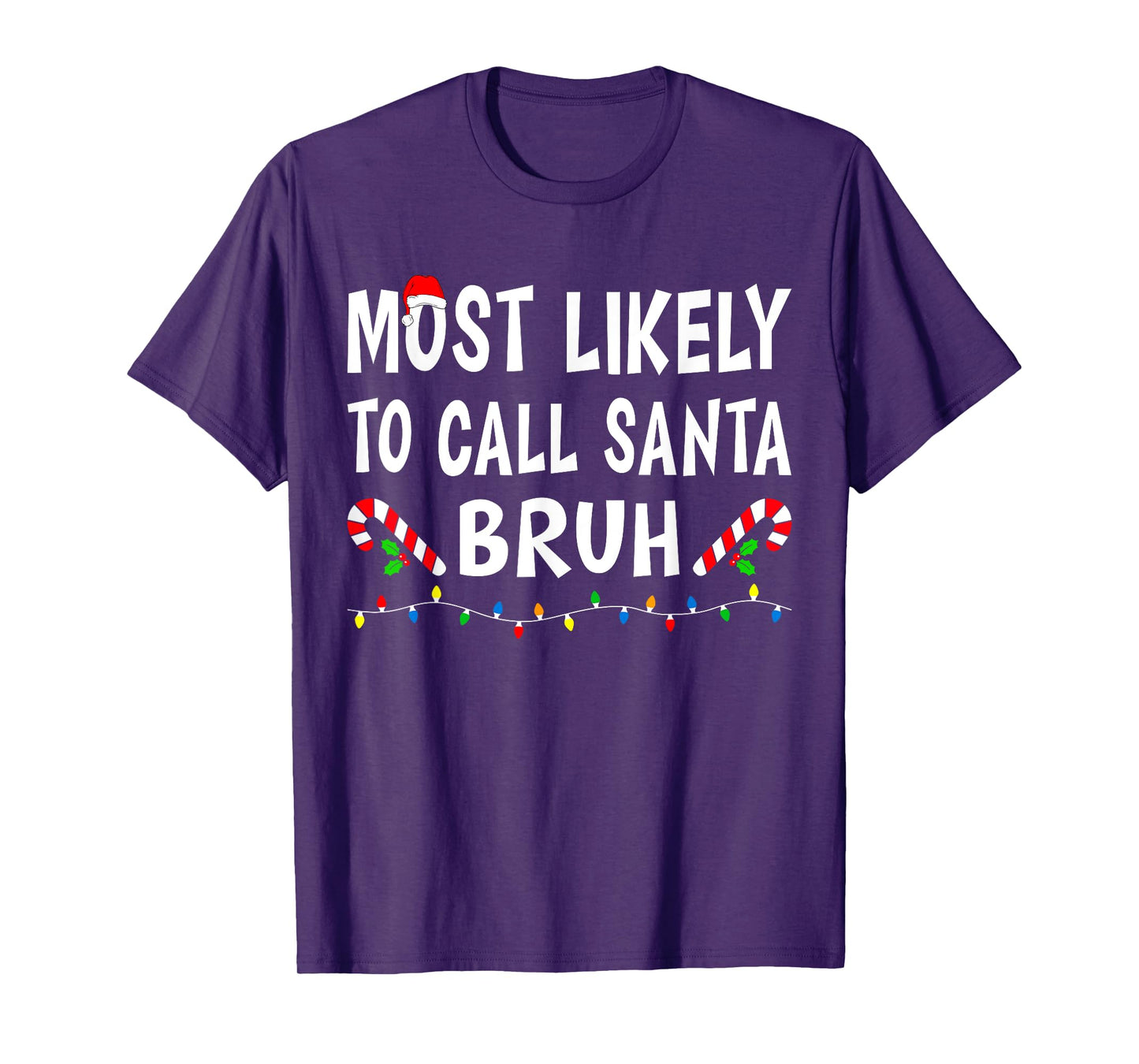 Most Likely To Call Santa Bruh Xmas Funny Family Christmas T-Shirt