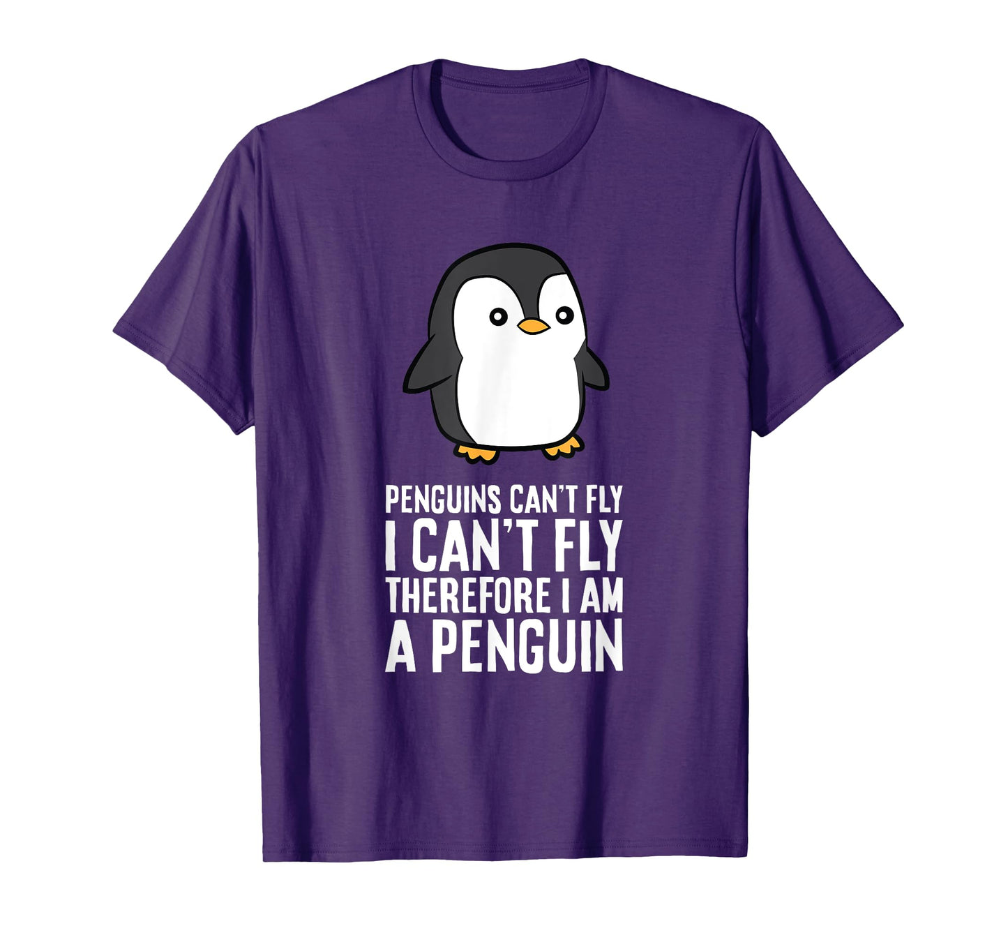 Penguins Can't Fly I Can't Fly Therefore I Am A Penguin T-Shirt