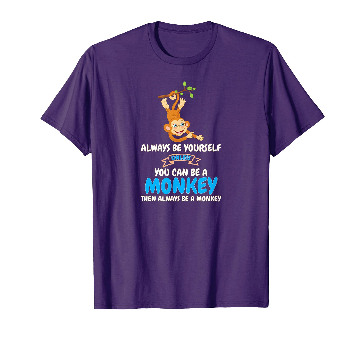 Always Be Yourself Unless You Can Be A Monkey T-Shirt T-Shirt