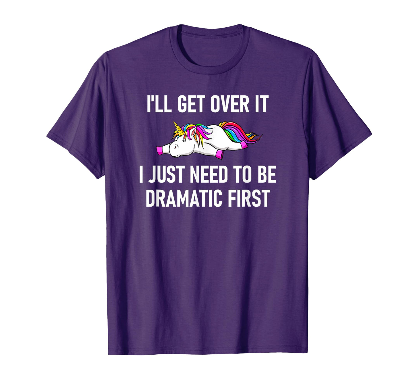 Unicorn I'll Get Over It I Just Need To Be Dramatic First T-Shirt