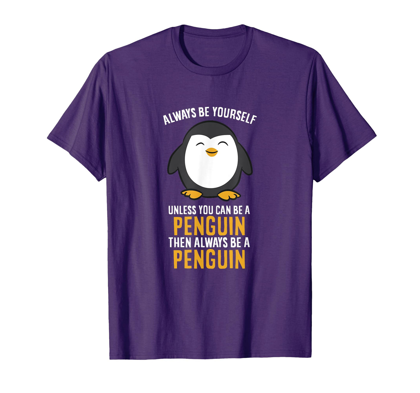 Always Be Yourself Unless You Can Be A Penguin T-Shirt