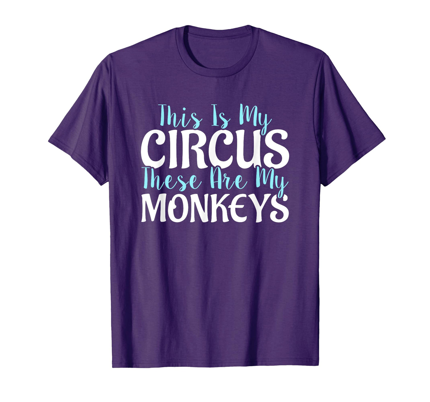 "This Is My Circus These Are My Monkeys" Mother's Day Shirts T-Shirt
