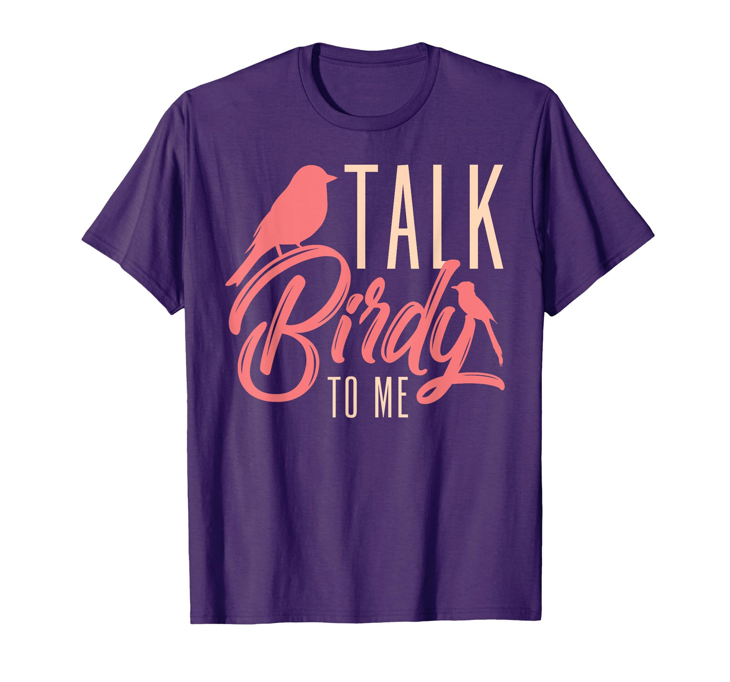 Talk Birdy To Me Ornithologist Funny Bird Watching T-Shirt