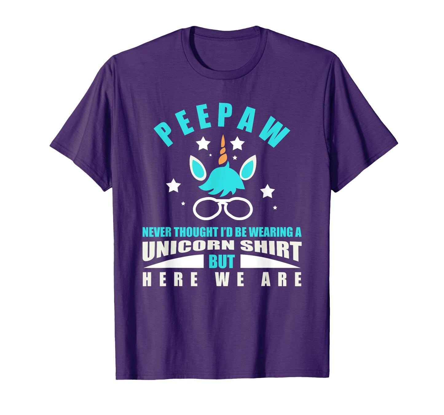 Peepaw: Funny Unicorn - Never Thought I'd Be Wearing T-Shirt