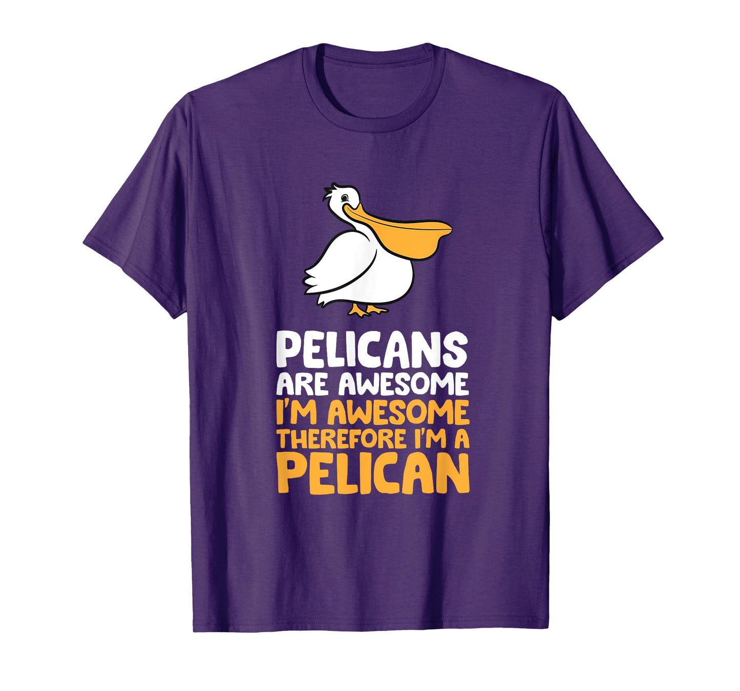Pelicans Are Awesome I'm Awesome Therefore I'm a Pelican T-Shirt