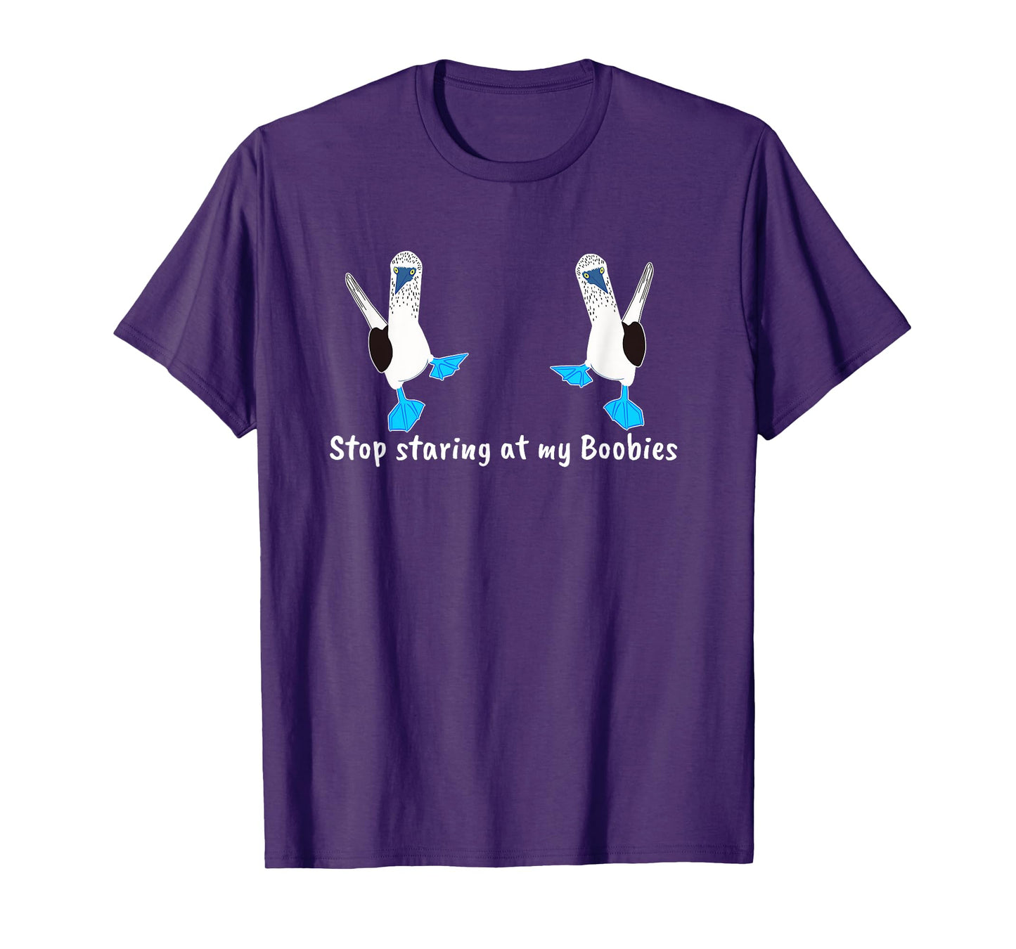 Stop Staring my Boobies Funny Blue-Footed Boobies T-Shirt