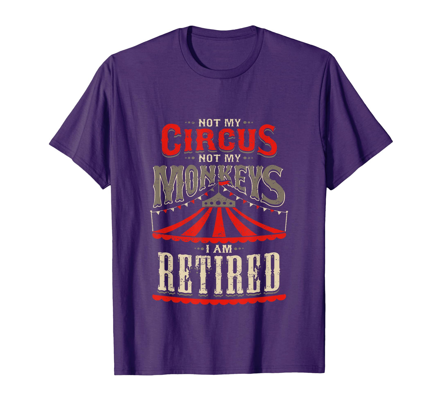 Not My Circus Not My Monkeys I'm Retired Vintage Retirement T-Shirt