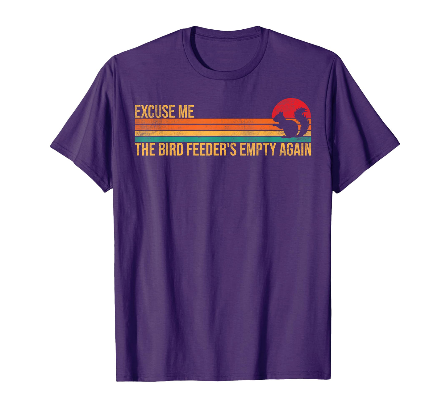 Excuse Me Bird Feeder's Empty Again Funny Squirrel Humor T-Shirt