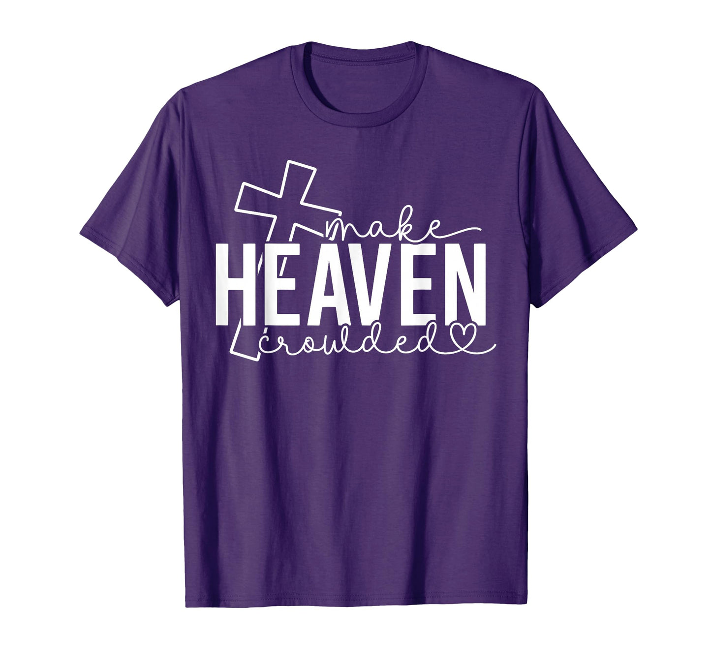 Make Heaven Crowded Cross Christian Faith Bible Women Men T-Shirt
