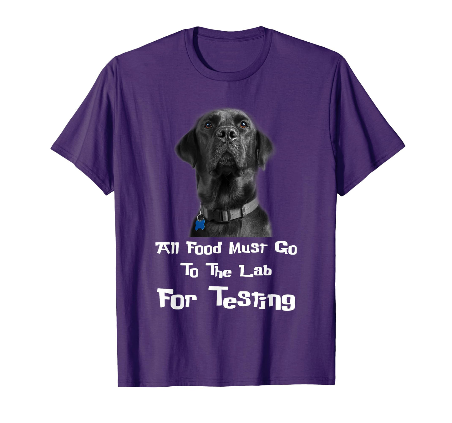 Labrador Dog Lover All Food Must Go To The Lab For Testing Men Women T-Shirt