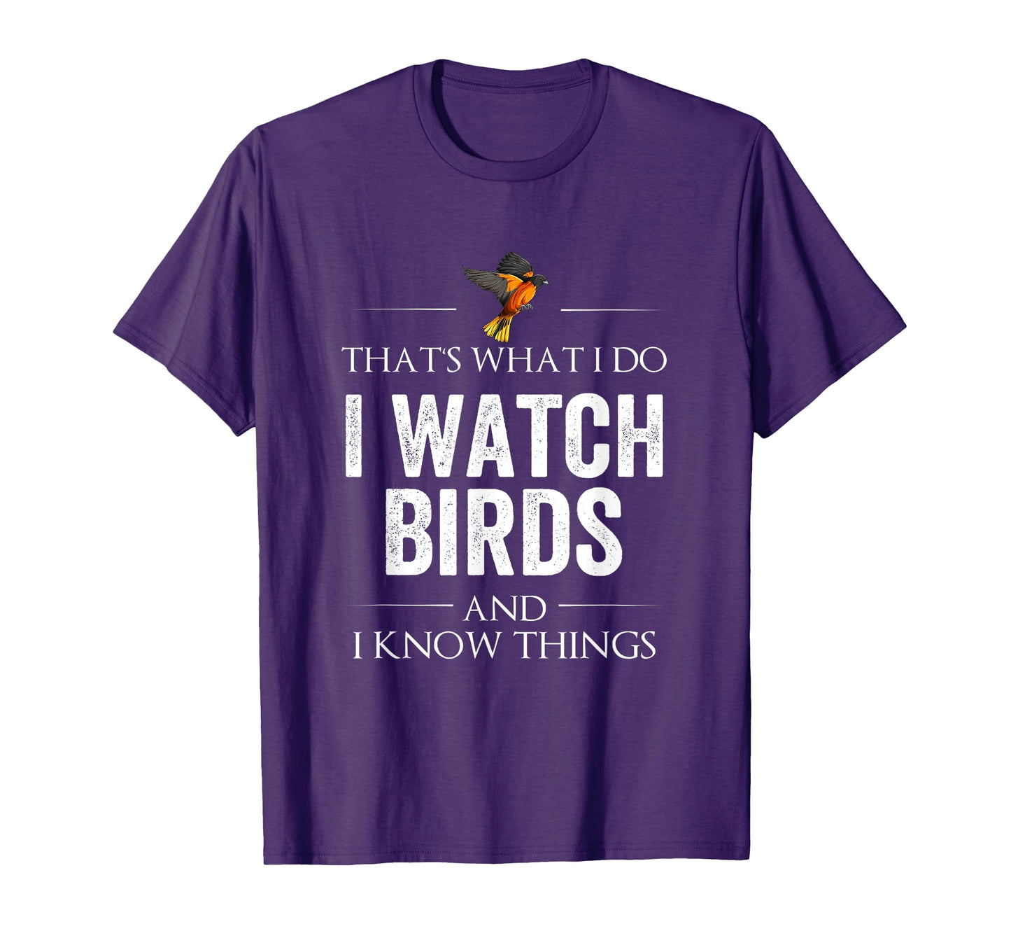 That's What I Do. I Watch Birds And I Know Things T-Shirt