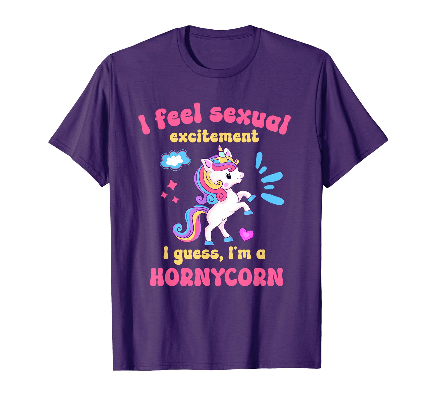 I Feel Sexual Excitement Adult Humor Hornycorn Unicorn Funny T-Shirt