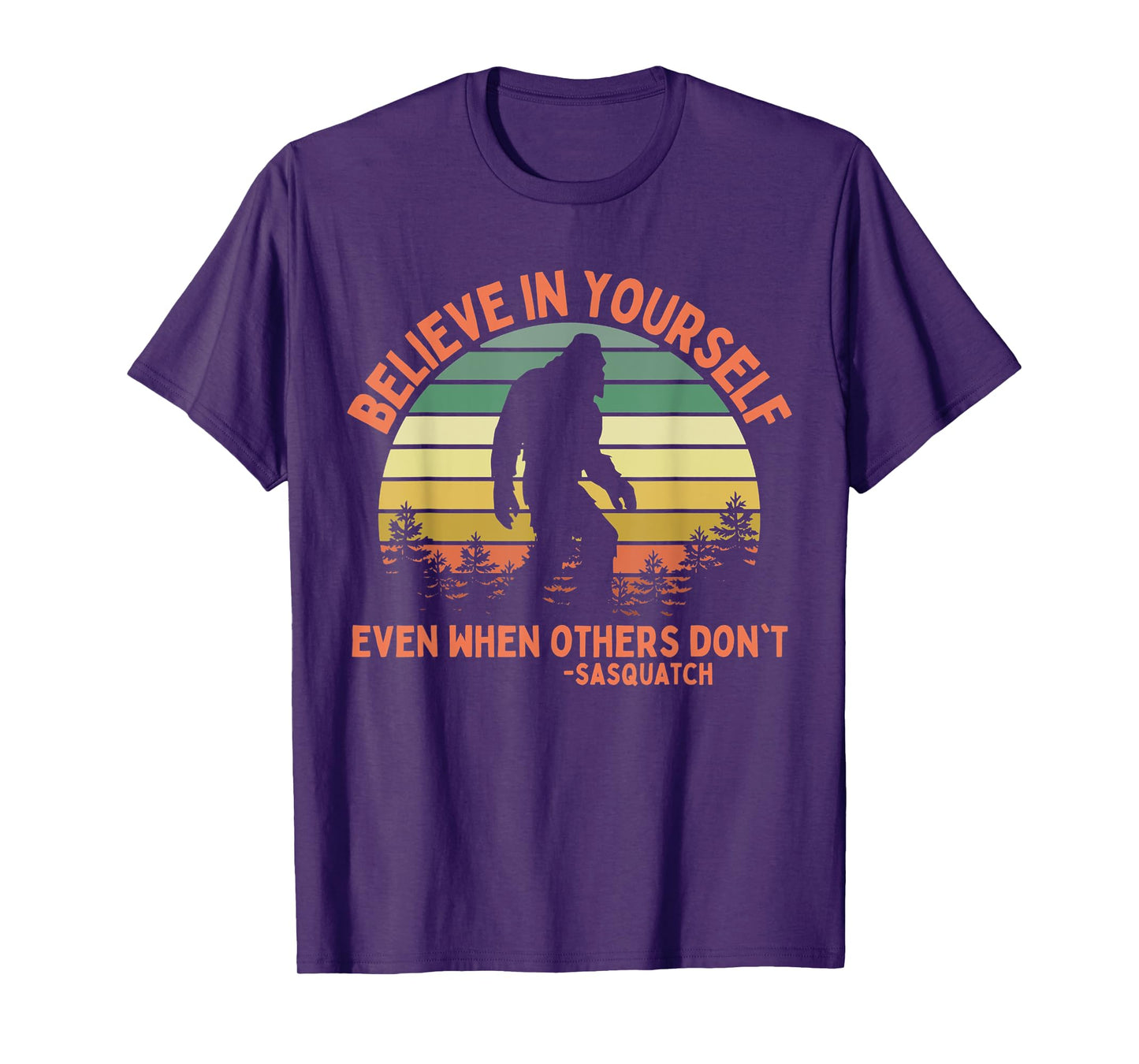 Believe In Yourself Sasquatch Funny Motivational Bigfoot T-Shirt