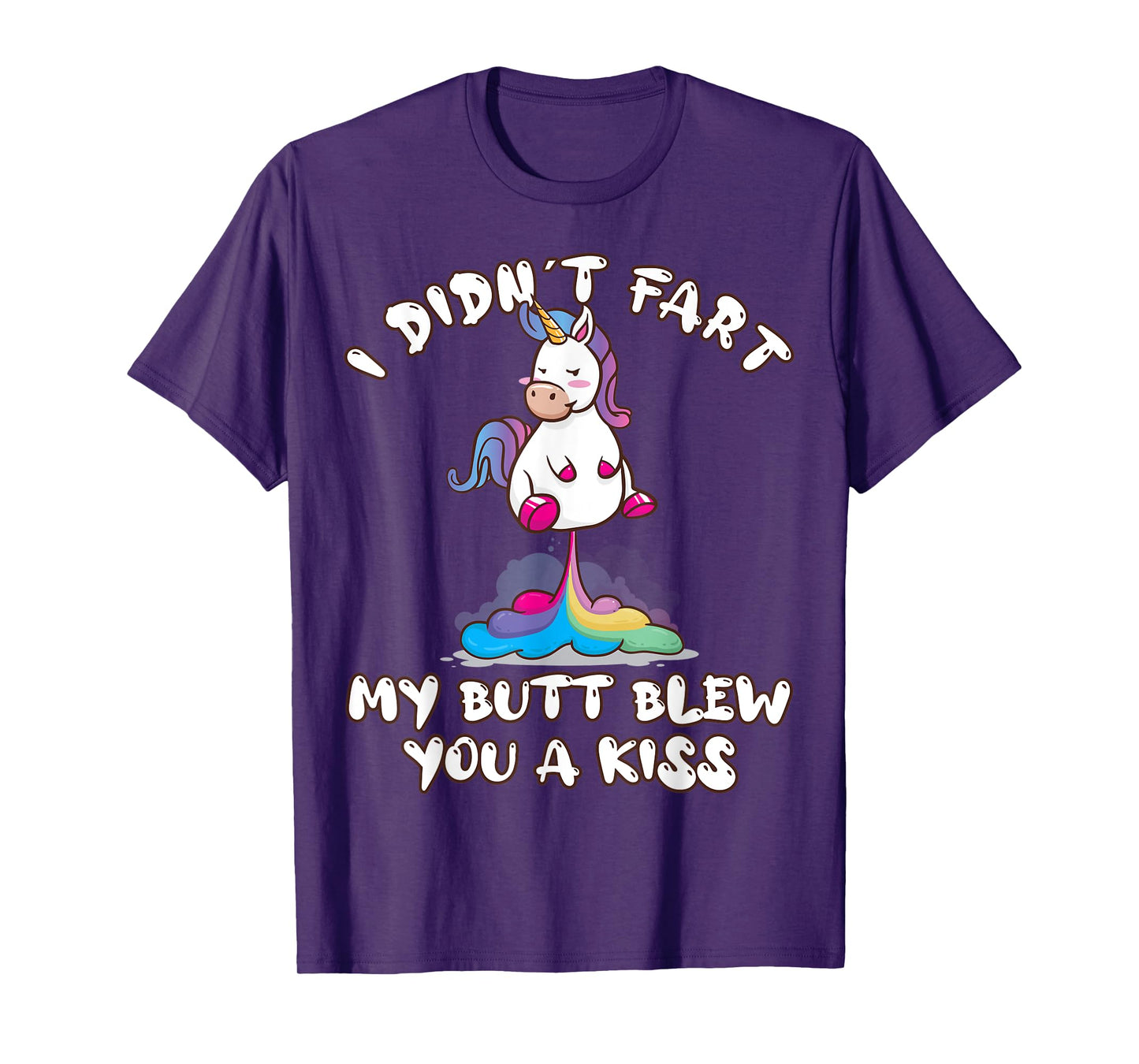 I Didn't Fart My Butt Blew You A Kiss Unicorn Funny Gift T-Shirt