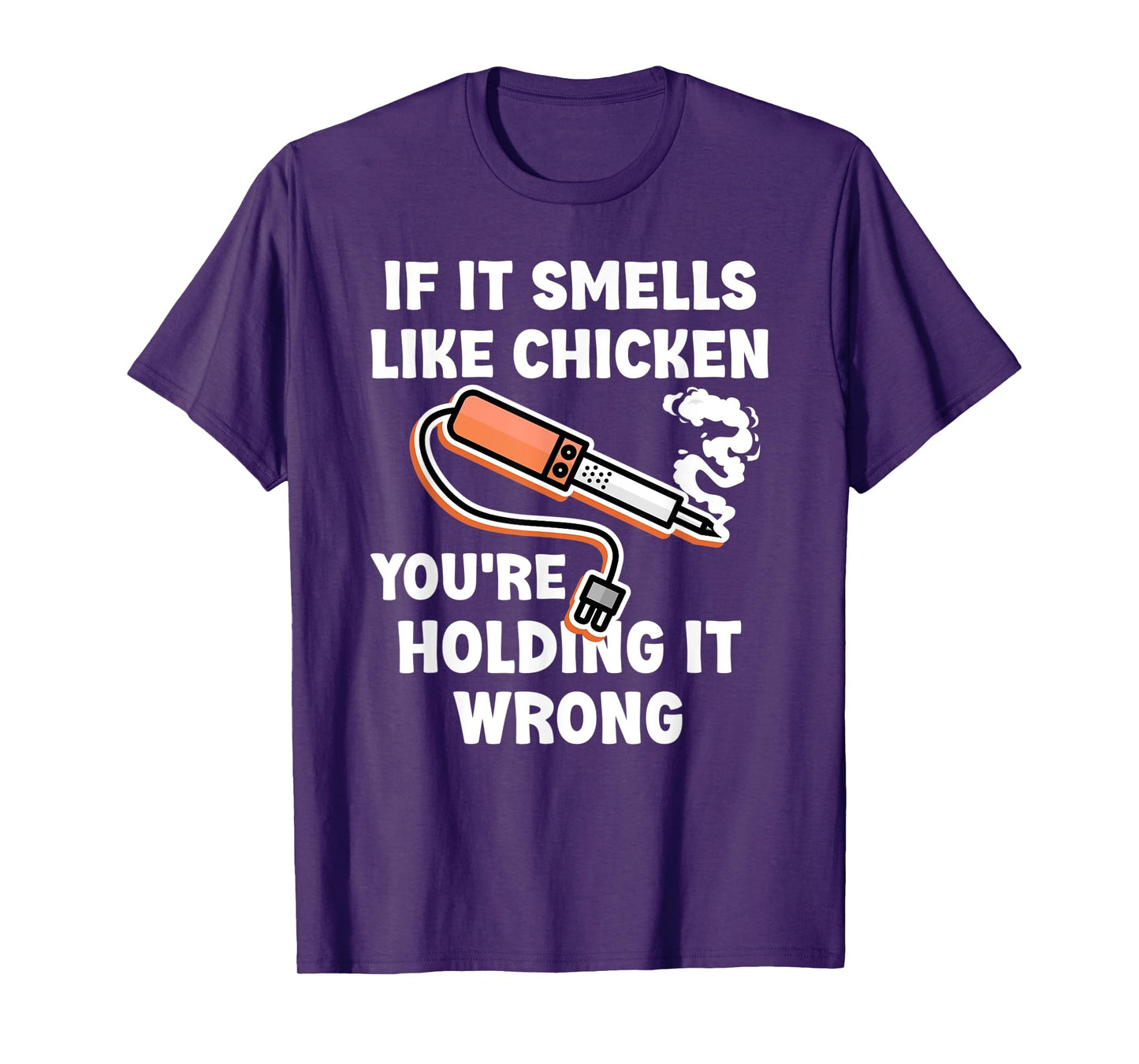 If it Smells Like Chicken You're Holding it Wrong Fun Say T-Shirt