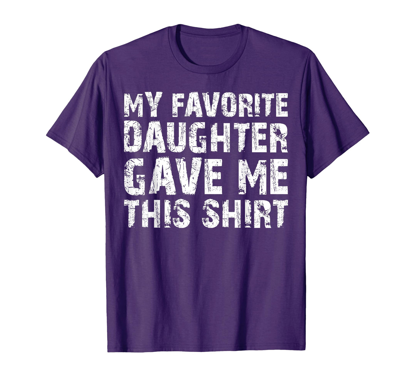 My Favorite Daughter Gave Me This Shirt T-Shirt T-Shirt
