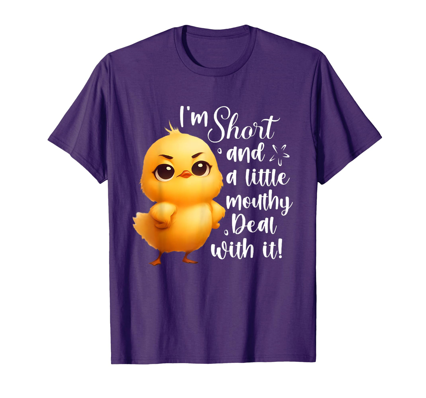 I'm short and little mouthy deal with it funny chicken T-Shirt