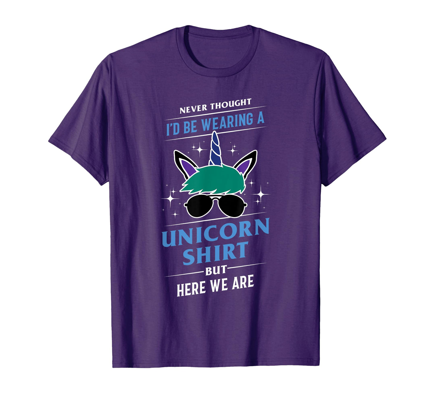 Never Thought I'd Be Wearing A Unicorn Shirt - Funny Gift T-Shirt