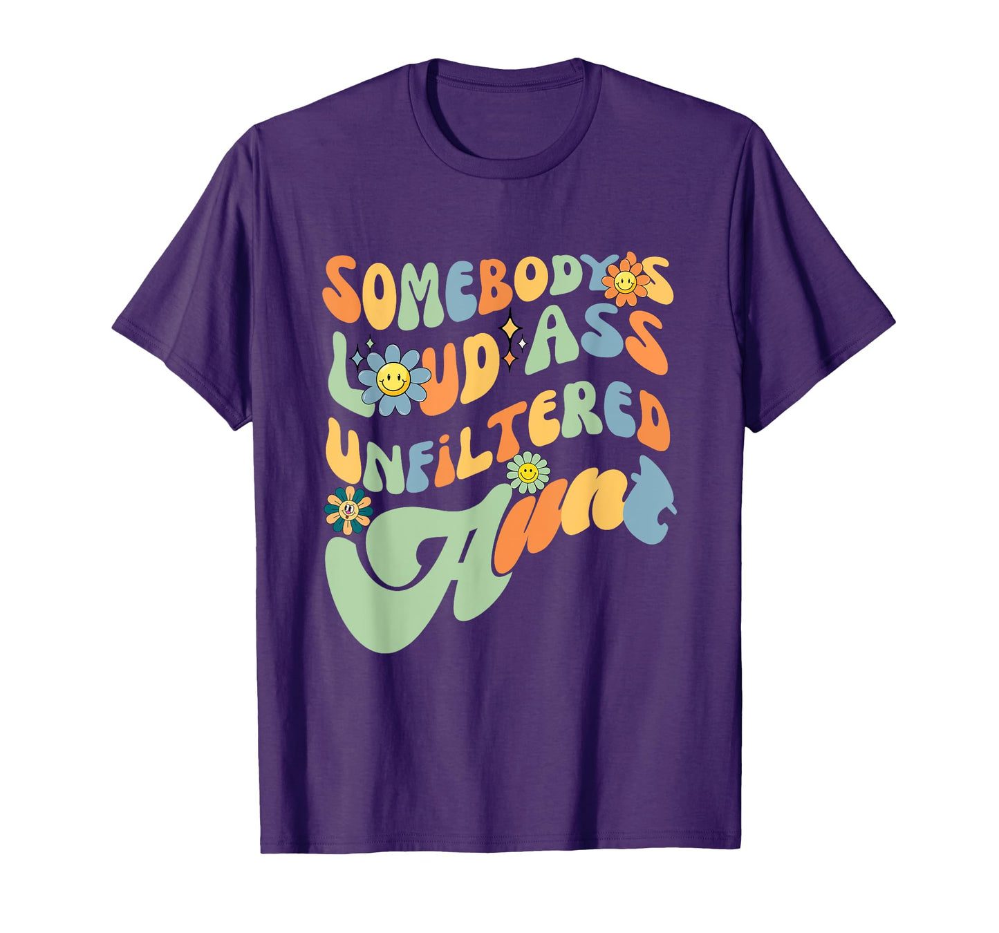 Somebody's Loud Ass Unfiltered Aunt Retro Groovy Flower T-Shirt