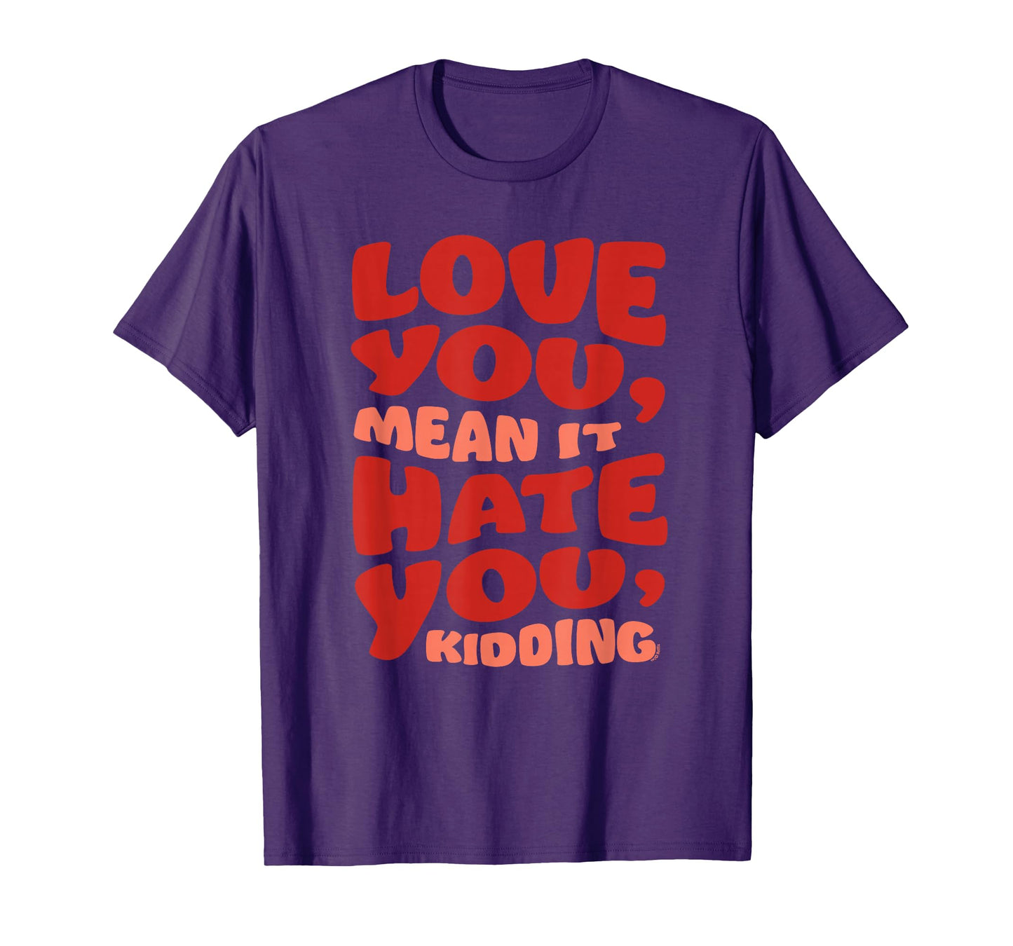 Ginny & Georgia Love You, Mean it. Hate You, kidding T-Shirt