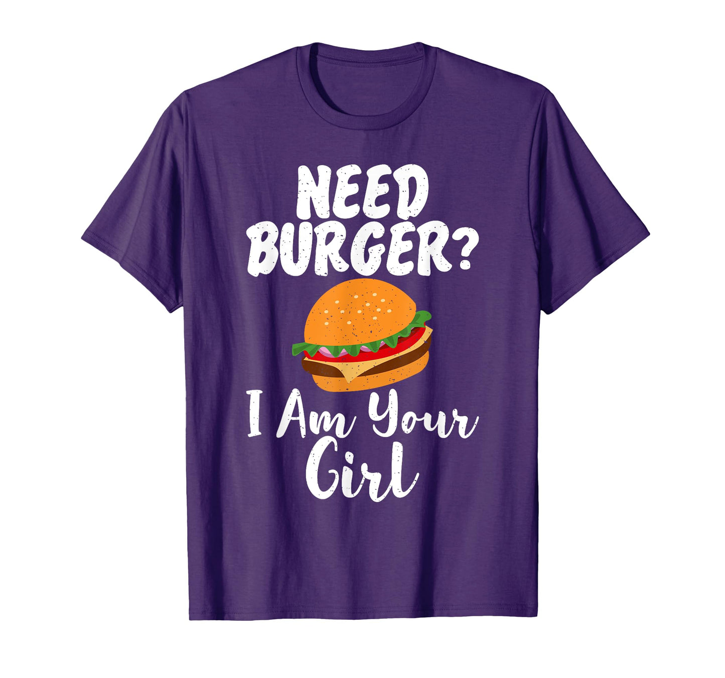Need Burger i am your Girl Fast Food T-Shirt