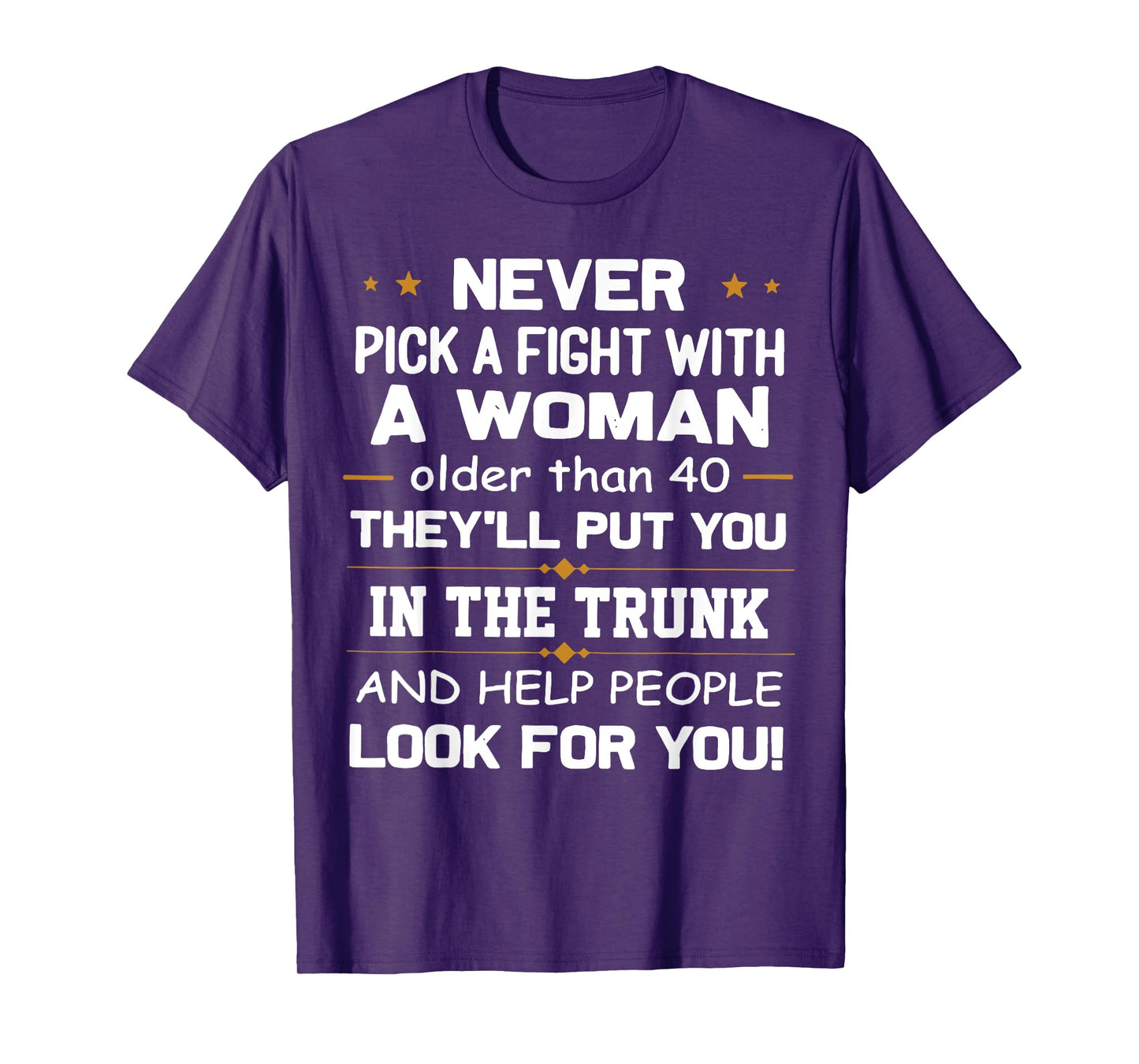 Never Pick A Fight With A Woman Older Than 40 Funny Gift T-Shirt