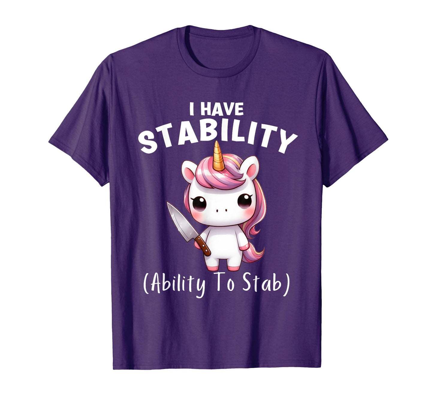 Funny Unicorn I Have Stability The Ability To Stab T-Shirt