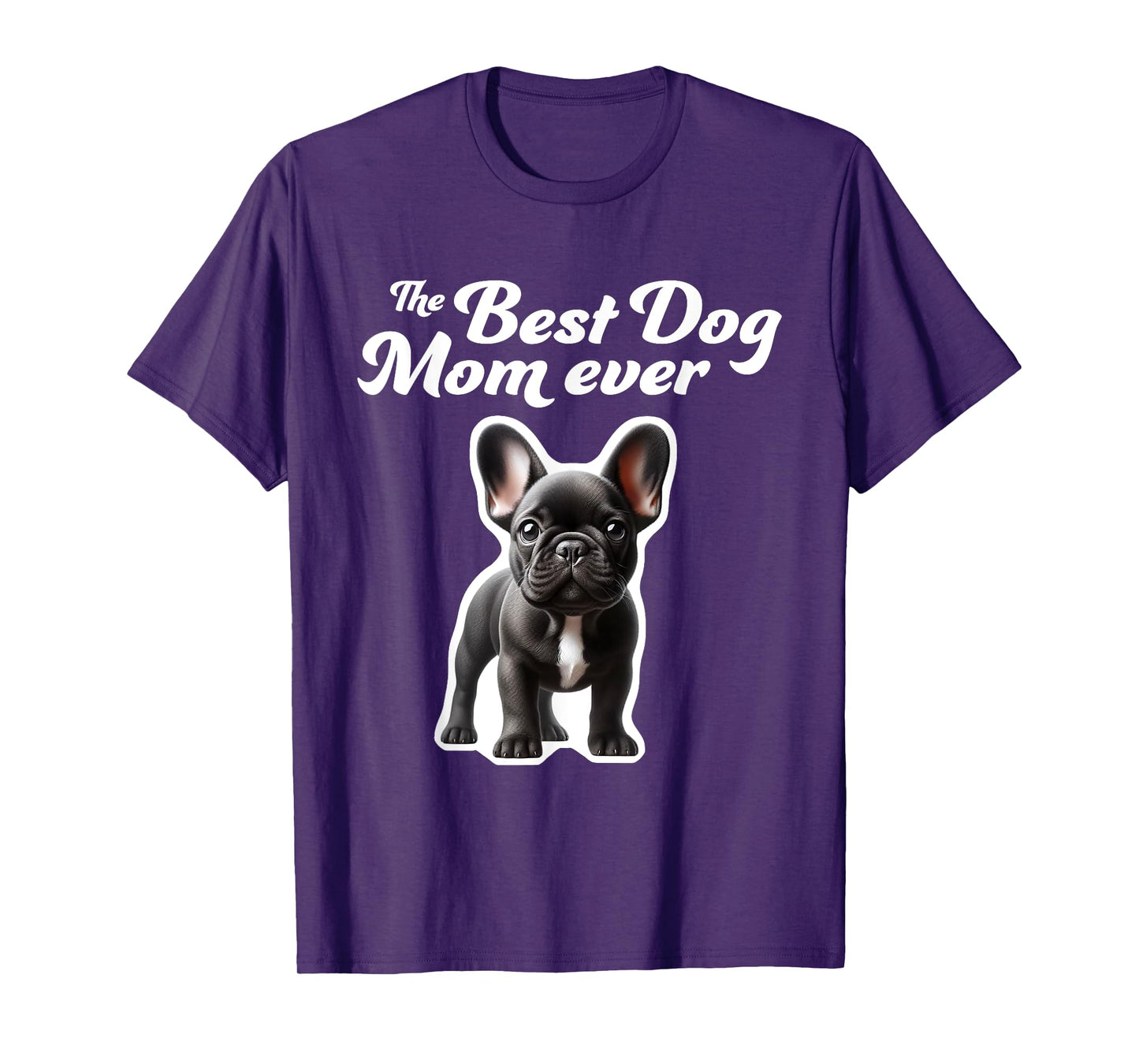 Best Dog Mom Ever - French Bulldog T-Shirt