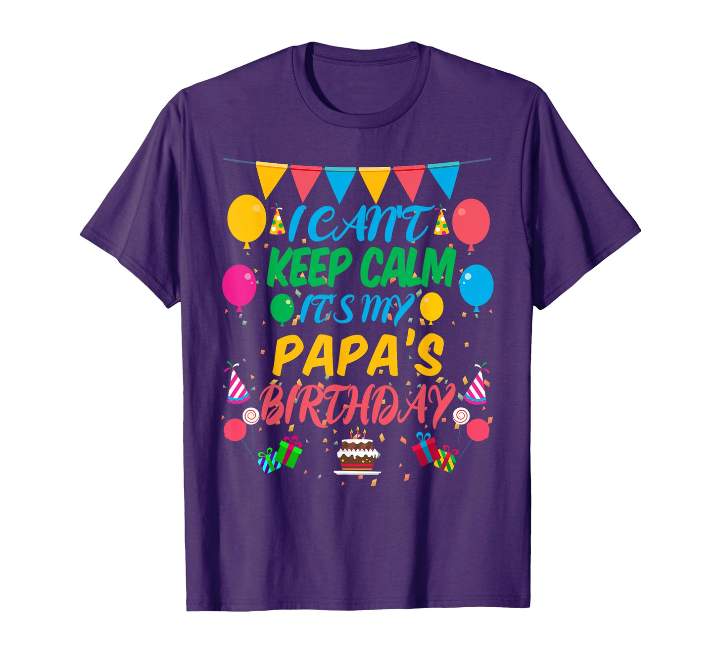 I Can't Keep Calm It's My Papa Birthday T-Shirt