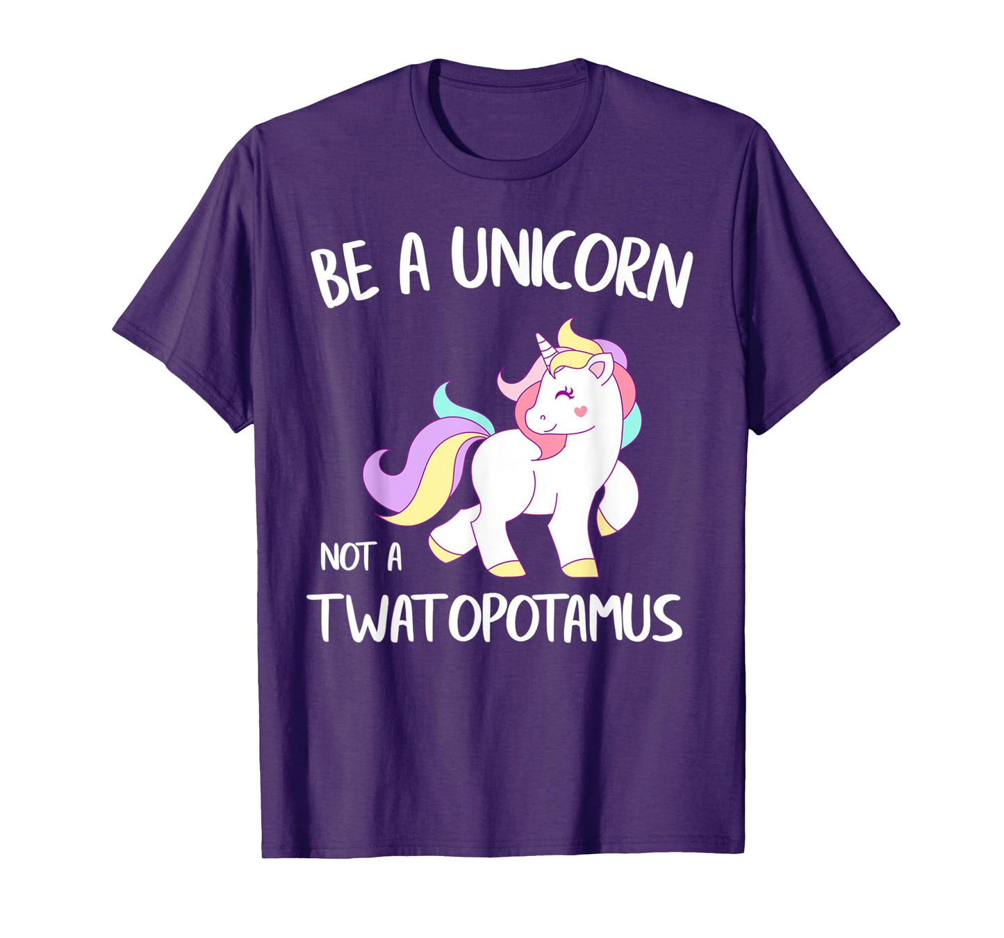 Be A Unicorn Not a Twatopotamus Funny Quote Gift T-Shirt