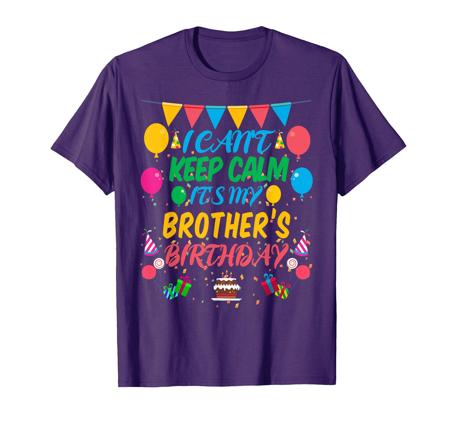 I Can't Keep Calm It's My Brother Birthday T-Shirt