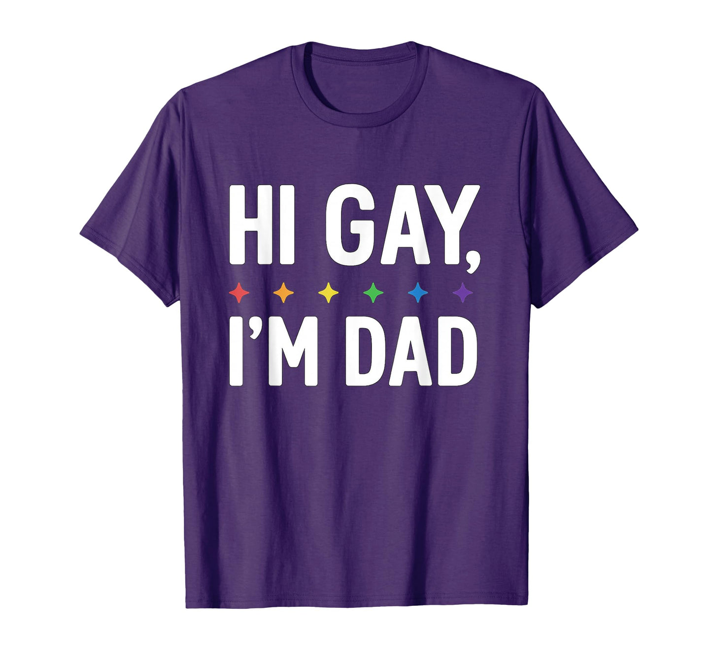 Hi Gay I'm Dad Father Support LGBTQ Pride Month Funny Quote T-Shirt