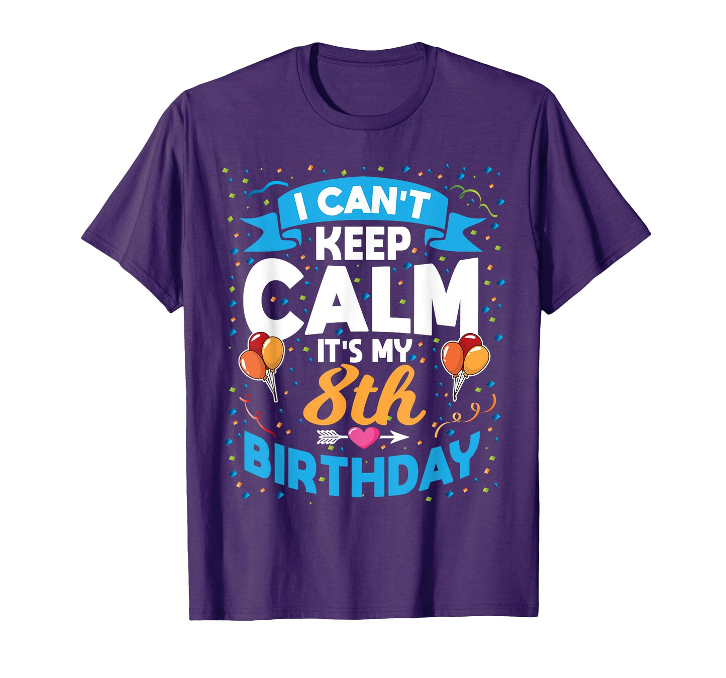 8 Year Old Gift I Can't Keep Calm It's My 8th Birthday T-Shirt