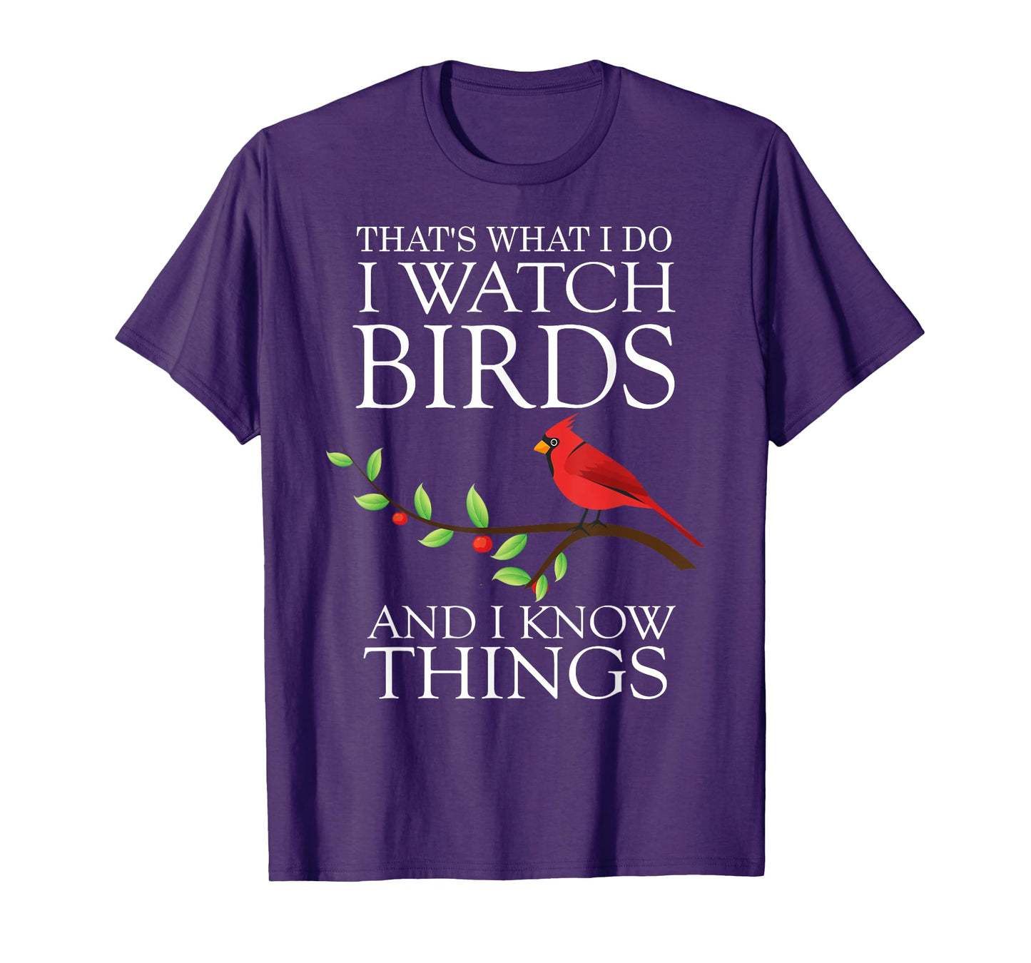 That's What I Do I Watch Birds And I Know Things T-shirt T-Shirt