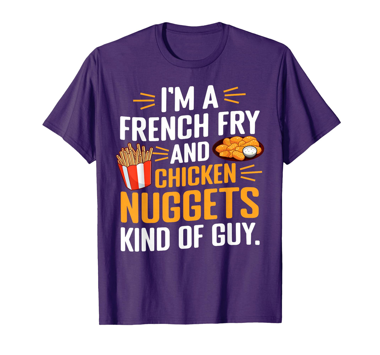 I'm a French Fry and Chicken Nuggets Kind of Guy Foodie Fun T-Shirt