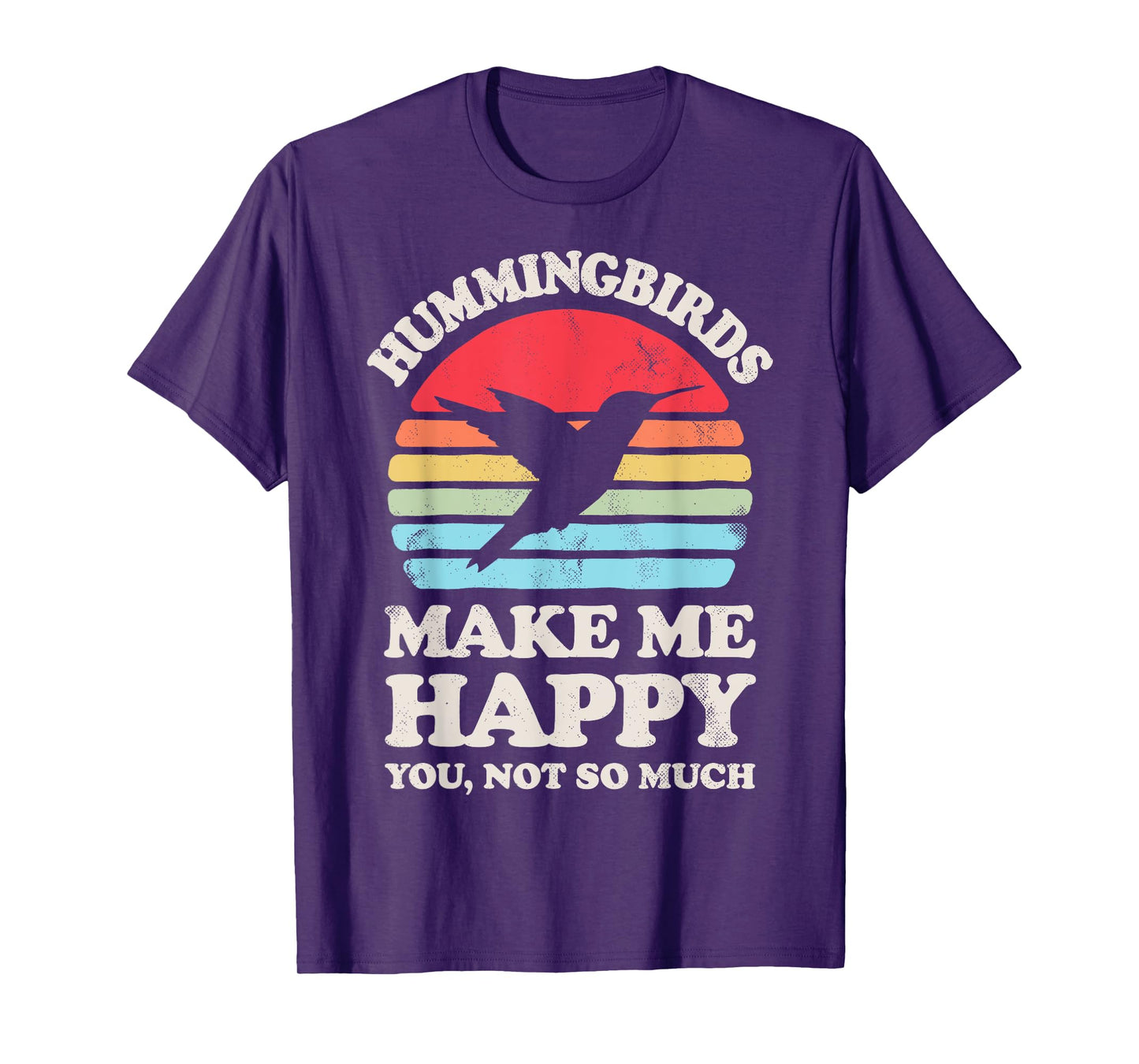 Hummingbirds Make Me Happy You Not So Much Hummingbird Retro T-Shirt