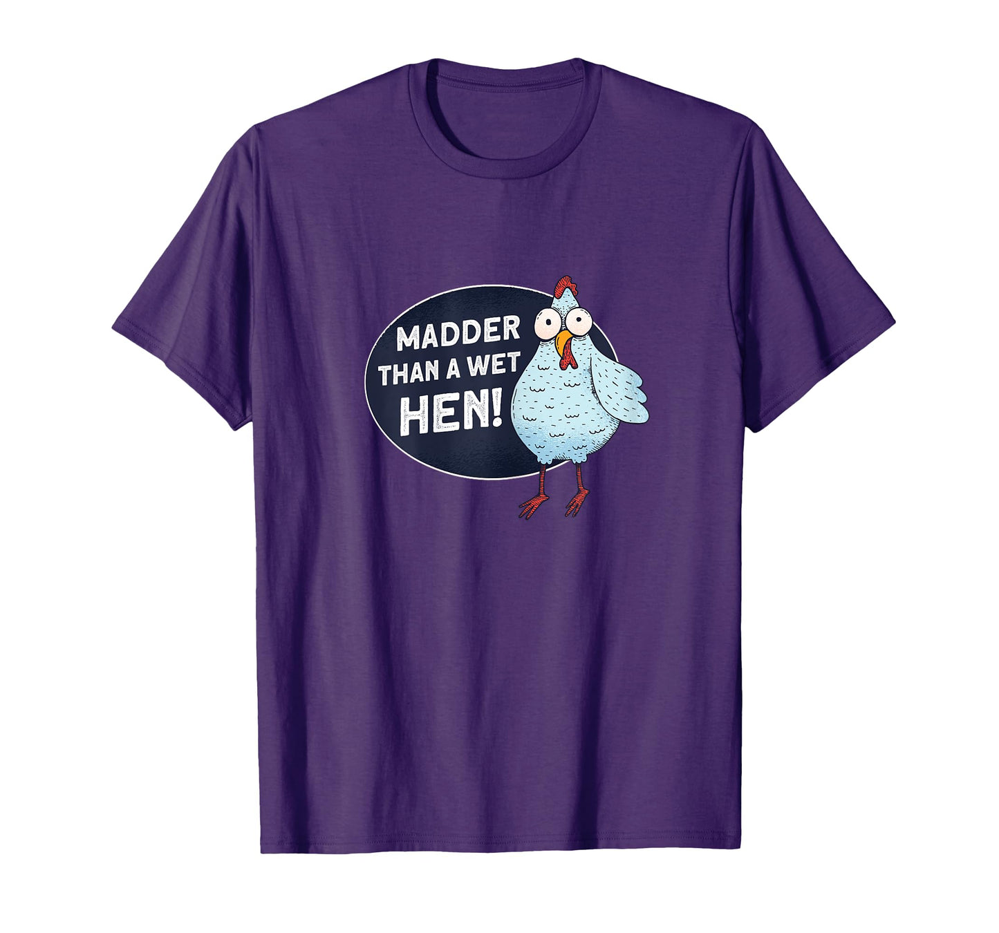 Madder Than A Wet Hen - Farmer Rooster Hen Chicken T-Shirt