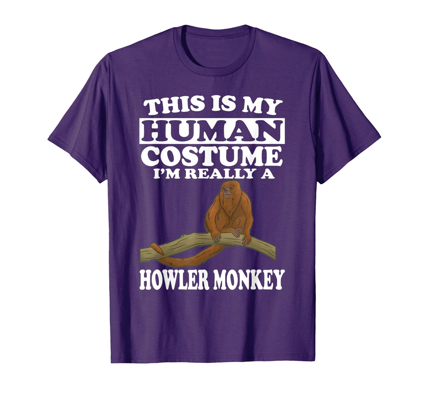 This Is My Human Costume I'm Really A Howler Monkey T-Shirt