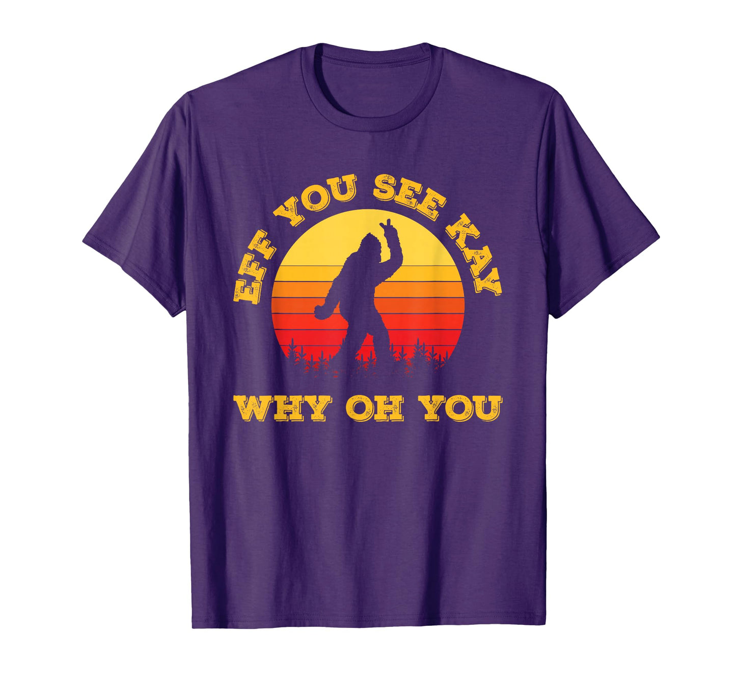 Vintage Eff You See Kay Why Oh You Bigfoot Funny Sarcasm Men T-Shirt